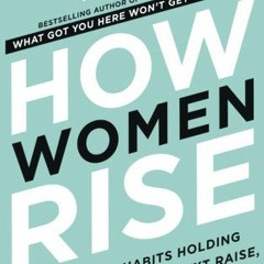 [PDF/ePub] How Women Rise: Break the 12 Habits Holding You Back from Your Next Raise, Promotion, or
