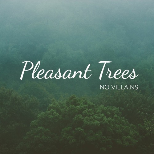 Stream Pleasant Trees by No Villains Listen online for free on SoundCloud