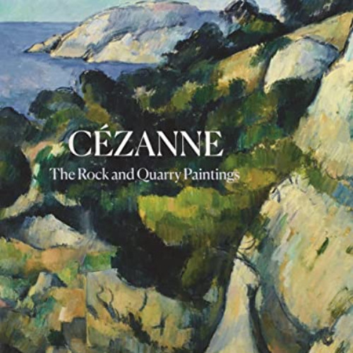 READ KINDLE 💖 Cézanne: The Rock and Quarry Paintings by  John Elderfield,Faya Causey