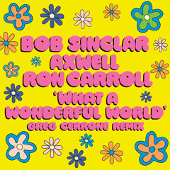 Stream What A Wonderful World (Greg Cerrone Remix) by Bob Sinclar
