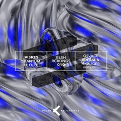 𝐏𝐑𝐄𝐌𝐈𝐄𝐑𝐄 | IVISION - Quantum Future (Aderal Remix) [Blush Recordings]