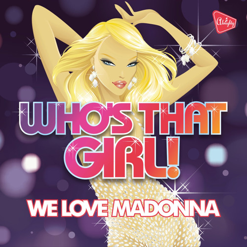 Stream Who's That Girl  Listen to Almighty Presents: We Love Madonna  playlist online for free on SoundCloud