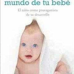 READ [KINDLE PDF EBOOK EPUB] El despertar al mundo de tu bebé: El niño como protagoni