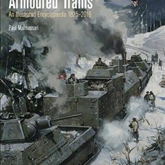 GET KINDLE ✉️ Armoured Trains: An Illustrated Encyclopedia, 1825–2016 by  Paul Malmas