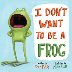free EPUB ✅ I Don't Want to Be a Frog by  Dev Petty &  Mike Boldt [EPUB KINDLE PDF EB