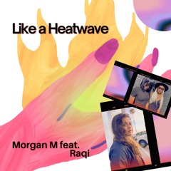 Like a Heatwave- Morgan M feat. Raqi