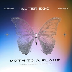 MOTH TO A FLAME - ALTER EGO X THE WEEKND X SWEDISH HOUSE MAFIA (123 BPM) PITCH UP PREVIEW ONLY