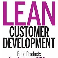 Download Lean Customer Development: Building Products Your Customers Will Buy
