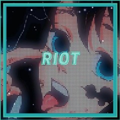 Riot [ Edit Audio ]