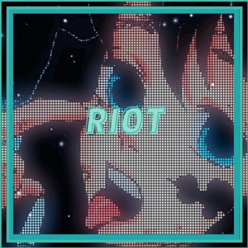 Riot [ Edit Audio ]