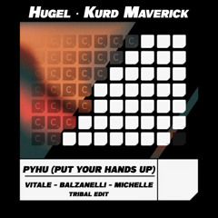 Hugel, Kurd Maverick - PYHU (Put Your Hands Up) [Vitale, Balzanelli, Michelle TRIBAL EDIT]