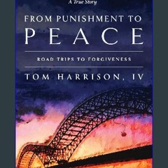 Read PDF ⚡ From Punishment to Peace: Roadtrips to Forgiveness Full Pdf