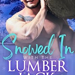 [View] PDF 💔 Snowed in With The Lumberjack: The Snowed In Series by  Dee Ellis &  Fl