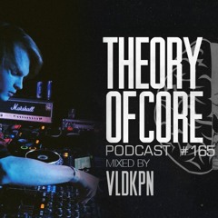 Theory Of Core - Podcast #165 Mixed By VLDKPN
