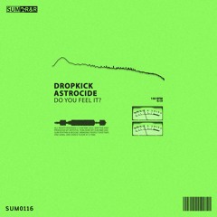 Dropkick - Do You Feel It? Ft. Astrocide //SUM0116
