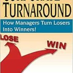 [Access] KINDLE PDF EBOOK EPUB Corporate Turnaround: How Managers Turn Losers Into Winners! by Donal