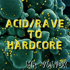 Mr VANUX // LOCKDOWN MIX 4 // INFECTED CELL Covid19 // ACID RAVE TO HARDCORE