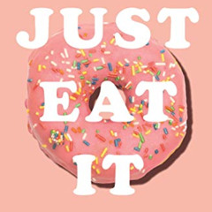[Access] KINDLE 📂 Just Eat It: How intuitive eating can help you get your shit toget