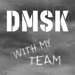 DMSK - With My Team (Original Mix)