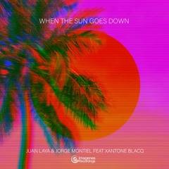 When The Sun Goes Down - Juan Laya & Jorge Montiel Feat. Xantone Blacq (Out 16th May)