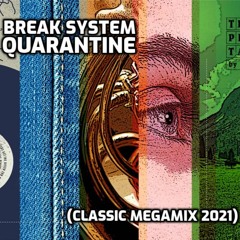 Break System - Quarantine (Classic Megamix 2021)