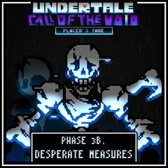 [Undertale: Call Of The Void] (Placek's Take) - DESPERATE MEASURES (Ending 3b.)