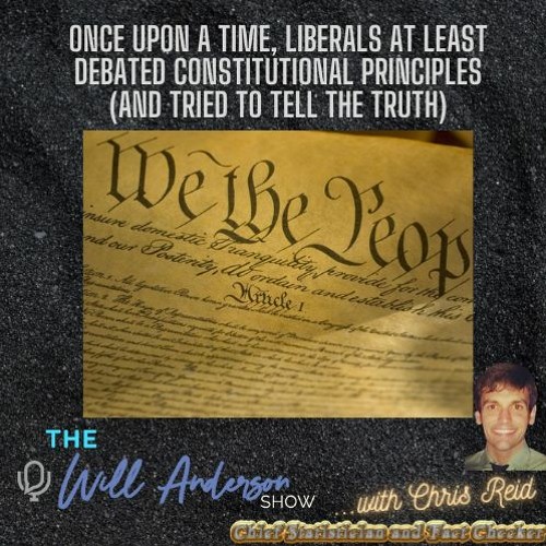 Once Upon A Time, Liberals At Least DEBATED Constitutional Principles (And Tried To Tell The Truth)