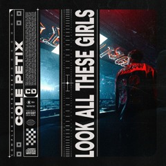 Cole Petix - Look at All These Girls [OUT NOW]