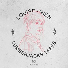 Lumberjacks Tapes 022: Louise Chen