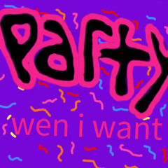 𝓹𝓪𝓻𝓽𝔂 𝔀𝓮𝓷 𝓲 𝔀𝓪𝓷𝓽 (𝓽𝓱𝓻𝓮𝓮 𝓱𝓾𝓷𝓭𝓻𝓮𝓭)