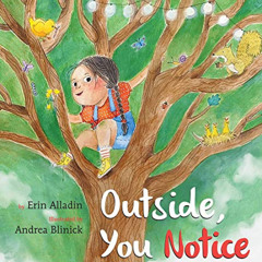 READ EBOOK 💛 Outside, You Notice by  Erin Alladin &  Andrea Blinick EPUB KINDLE PDF