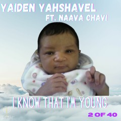 Yahshavel144k - I Know That I'm Young ft. Naava Chavi