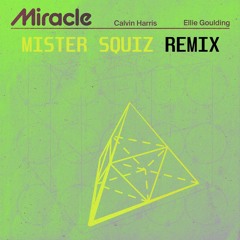 Calvin Harris & Ellie Goulding - Miracle (Mister Squiz Bootleg) [FREE DOWNLOAD]