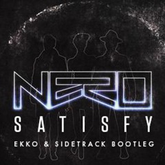Nero - Satisfy (Ekko & Sidetrack Bootleg) FREE DOWNLOAD