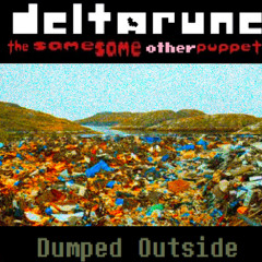 Dumped Outside [Deltarune The Same Same Other Puppet]