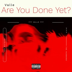 @Valle -  Are You Done Yet?