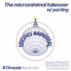 The microminimal takeover - Episode 45- w/parting (Threads*NORTH YORK) - 18-Aug-20