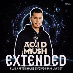Acid Mush - Extended #Club A After Hours 25-05-24 9am Live Set