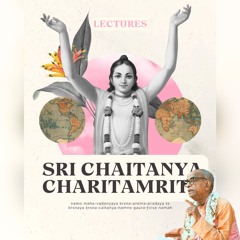 Sri Chaitanya Charitamrita Lectures
