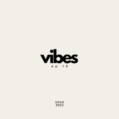Vibes Ep 18