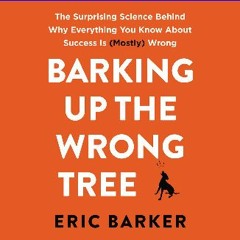 [Read Pdf] 📖 Barking up the Wrong Tree: The Surprising Science Behind Why Everything You Know Abou