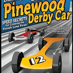 [ACCESS] EBOOK 📝 Building the Fastest Pinewood Derby Car: Speed Secrets for Crossing
