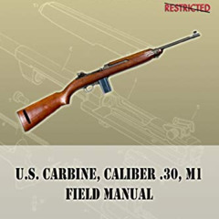 download KINDLE 💑 U.S. Carbine, Caliber .30, M1 Field Manual: FM 23-7 by  War Depart
