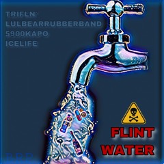 Flint Water (feat. Lulbearrubberband, 5900Kapo, Ice Life)