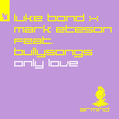 Luke Bond x Mark Eteson feat. BullySongs - Only Love