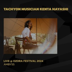 Tachyon Musician Kenta Hayashi @ Ozora 2024 | Ambyss