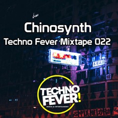 Techno Fever Mixtape 022 Chinosynth