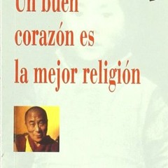 Download pdf Un Buen Corazon Es La Mejor Religion (Spanish Edition) by  DALAI LAMA