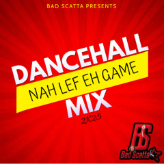 Nah Lef Eh Game Dancehall Mix2k5