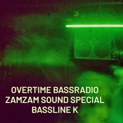 Overtime Bassradio ZamZam Special (by Bassline K).mp3
